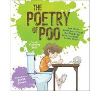 The Poetry of Poo: And Other Fairly Gross Things No One Ever Seems to Write Poetry About