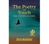 The Poetry of Touch: Alchemy, Transformation & Oriental Medicine