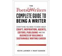 The Poets & Writers Complete Guide To Being A Writer