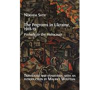 The Pogroms in Ukraine, 1918-19: Prelude to the Holocaust