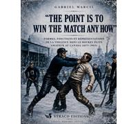 The point is to win the match any how: FORMES, FONCTIONS ET REPRÉSENTATIONS DE LA VIOLENCE DANS LE HOCKEY ÉLITE AMATEUR AU CANADA (1875-1903)