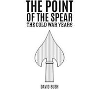 The Point of the Spear by David Bush David Bush (Auteur)