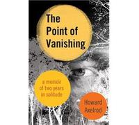 The Point of Vanishing: A Memoir of Two Years in Solitude | Howard Axelrod Howard Axelrod (Auteur)