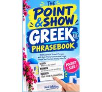 The Point & Show Greek Phrasebook: 180 Essential Travel Phrases with Easy Pronunciation and Large Greek Text You Can Simply Point To
