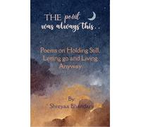 The Point Was Always This - Poems on Holding Still Letting Go and Living Anyway