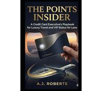 The Points Insider: A Travel Hacking Playbook for Using Credit Card Points and Frequent Flyer Miles to Fly Business Class
