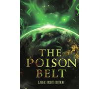 THE POISON BELT (LARGE PRINT EDITION): A SCIENCE FICTION CLASSIC OF COSMIC DISASTER, APOCALYPTIC SUSPENSE, AND HUMAN RESILIENCE