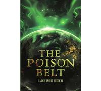THE POISON BELT (LARGE PRINT EDITION): A SCIENCE FICTION CLASSIC OF COSMIC DISASTER, APOCALYPTIC SUSPENSE, AND HUMAN RESILIENCE