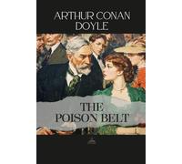 The Poison Belt: The Original Unabridged Novel of Time, Perspective, and Human Response