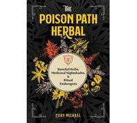 The Poison Path Herbal : Herbes nocives, teintes noires médicinales et enthéogènes rituels