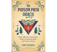The Poison Path Oracle: Plant Allies for Divination, Spirit Communication, and Trance States