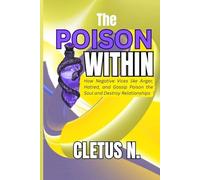 THE POISON WITHIN: How Negative Vices like Anger, Hatred, and Gossip Poison the Soul and Destroy Relationships