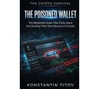 The Poisoned Wallet: The Blockchain Scam That Tricks Users Into Sending Their Own Money to Criminals