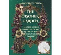 The Poisoner's Garden - LARGE PRINT EDITION: 55 Word Search Puzzles Exploring the Dark Side of Botany, Medicine, Murder & Mystery