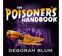 The Poisoner's Handbook: Murder and the Birth of Forensic Medicine in Jazz Age New York