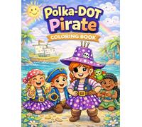 The Poka-Dot Pirate Coloring Book: A Silly Pirate Coloring Adventure on the High Seas A Happy Pirate Adventure for Little Artists Cute Pirates, Big Smiles, and Ocean Fun