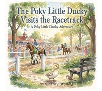 The Poky Little Ducky Visits the Racetrack: A cozy watercolor adventure about empathy and courage.