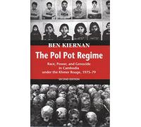 The Pol Pot Regime: Race, Power, and Genocide in Cambodia Under the Khmer, Rouge 1975-1979