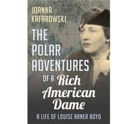 The Polar Adventures of a Rich American Dame by Joanna Kafarowski Joanna Kafarowski (Auteur)
