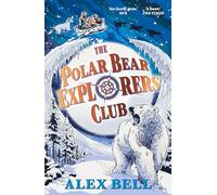Alex Bell – The Polar Bear Explorers' Club – The Explorers' Clubs – Faber & Faber