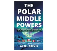 The Polar Middle Powers: How Norway, Canada, Denmark, and Finland Punch Above Their Weight