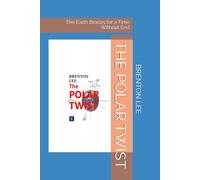 THE POLAR TWIST: The Earth Braces for a Time Without End