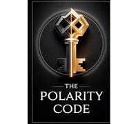 The Polarity Code: How to Build a Kingdom, Win Her Heart, and Become the Man She Truly Desires
