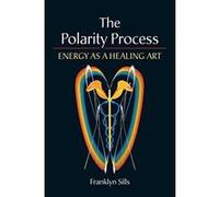 The Polarity Process: Energy as a Healing Art