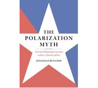 The Polarization Myth America's Surprising Consensus on Race, Schools, and Sex - Jonathan Butcher - Encounter Books - ebook (ePub) - Livre