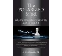 The Polarized Mind: Why It's Killing Us And What We Can Do About It