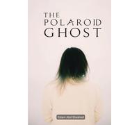 The Polaroid Ghost: 100 True Horror Stories Captured on Camera