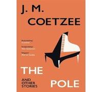 The pole and other stories John Maxwell Coetzee (Auteur)