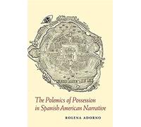 The Polemics Of Possession In Spanish American Narrative