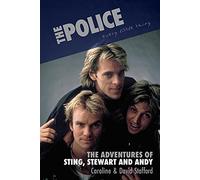 The Police: Every Little Thing: the Adventures of Sting, Stewart and Andy