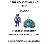 “THE POLICEMAN AND THE PEACOCK”: STORIES OF FRIENDSHIP: “LOVING GOD AND EACH OTHER”