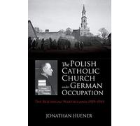 The Polish Catholic Church Under German Occupation