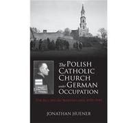 The Polish Catholic Church Under German Occupation - Jonathan Huener - Indiana University Press - Livre en Anglais - Hardback Jonathan HuenerJonathan Huener (Auteur)