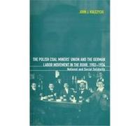 The Polish Coal Miners' Union and the German Labor Movement in the Ruhr, 1902-1934
