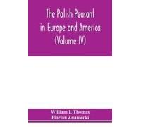 The Polish Peasant In Europe And America