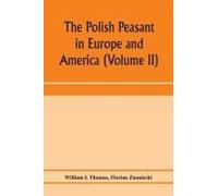 The Polish Peasant In Europe And America