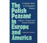 The Polish Peasant in Europe and America: A Classic Work in Immigration History