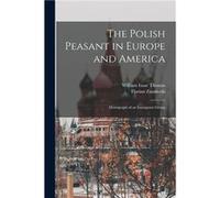 The Polish Peasant in Europe and America Monograph of an Immigrant Group - William Isaac Thomas - Creative Media Partners LLC - Livre en Anglais William Isaac ThomasWilliam Isaac Thomas (Auteur)