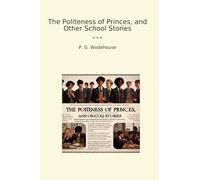 The Politeness of Princes, and Other School Stories (Classic Books)