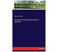 The Political And Industrial Advantages Of Arbitration