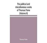 The Political And Miscellaneous Works Of Thomas Paine (Volume Ii)