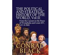 The Political and Strategic History of the World, Vol II: From the Caesars to the Peace of Westphalia and Louis XIV, A.D. 14-1661