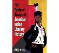 The Political Arrays of American Indian Literary History by James H. Cox James H. Cox (Auteur)