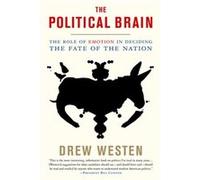 The Political Brain: The Role of Emotion in Deciding the Fate of the Nation