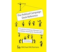 The Political Campaign Desk Reference: A Guide for Campaign Managers and Candidates Running for Elected Office
