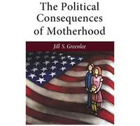 The Political Consequences Of Motherhood